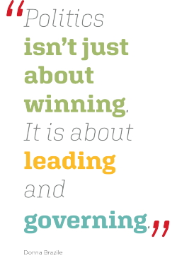 Politics isn’t just about winning. It is about leading and governing.  -Donna Brazile