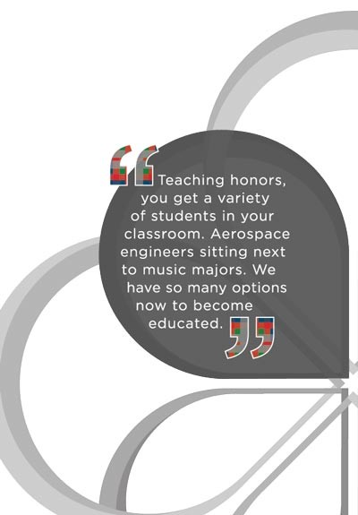 "Teaching honors, you get a variety of students in your classroom. Aerospace engineers sitting next to music majors. We have so many optons now to become educated."