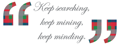 Keep searching. Keep mining. Keep minding." Jolanta Wawrzycka, Ph.D.